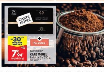 3x  CARTE NOIRE  -30"  DE REMISE IMMEDIATE  Pur arabica  11  CARTE  794 CAFÉ MOULU  75018  Le lot de 3 x 250 g. RM 5005717 