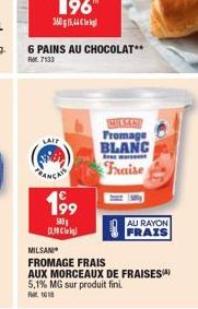 E  6 PAINS AU CHOCOLAT** 7133  LAIT  199  500 DMC  MILSANE Fromage BLANC  m  Fraise  MILSAN  FROMAGE FRAIS  AUX MORCEAUX DE FRAISES 5,1% MG sur produit fini. 1018  AU RAYON FRAIS 