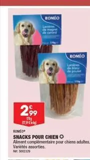 2,99  my  romeo  romeo  snacks pour chien o aliment complémentaire pour chiens adultes.  variétés assorties. ret: 5002329  lanière de poulet  romeo 
