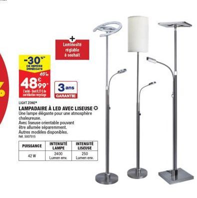 -30%  DE REMISE IMMEDIATE  69  4899- colage  L'  Luminosite réglable à souhait  3 ans  GARANTIE  LIGHT ZONE  LAMPADAIRE À LED AVEC LISEUSE  Une lampe élégante pour une atmosphère  chaleureuse.  42 W  