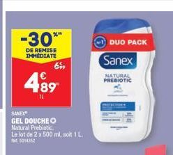 -30**  DE REMISE IMMÉDIATE  489  IL  SANEX  GEL DOUCHE Natural Prebiotic Le lot de 2 x 500 ml, soit 1 L.  W5014352  6%9  Sanex  NATURAL PREBIOTIC  DUO PACK 