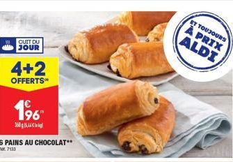 CUIT DU  JOUR  4+2  OFFERTS  196  6 PAINS AU CHOCOLAT** 7133  ET TOUJOURS  À PRIX ALDI 