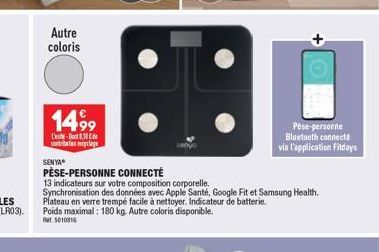 Autre coloris  1499  L-1 contribution cyclage  SENYA  Pese-personne Bluetooth connecté via l'application Fildays  PÈSE-PERSONNE CONNECTÉ  13 indicateurs sur votre composition corporelle.  Synchronisat