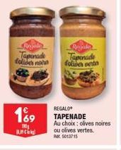 Regalo Tapenade doliber non  1%9  190 ANC  Regale Tapenade folies serta  REGALO TAPENADE  Au choix: olives noires  ou olives vertes.  Rel. 5013715 