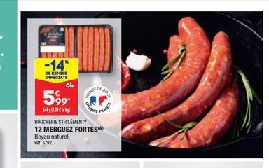 -14*  DE REMISE IMMEDIATE  6  599- gBM Cvkig?  BOUCHERIE ST-CLEMENT 12 MERGUEZ FORTESA) Boyau naturel.  Ft 6792  VANDE  DE B  ORGA  PRANCE 