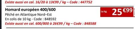 Homard européen 400/600 Pêché en Atlantique Nord-Est En colis de 10 kg - Code : 848592  Existe aussi en cal. 600/800 à 26€99/kg-Code : 848588  Le kg  25 €99 