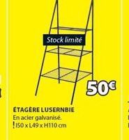 Stock limité  ÉTAGÈRE LUSERNBIE En acier galvanisé. !150 x L49 x H110 cm  50€ 