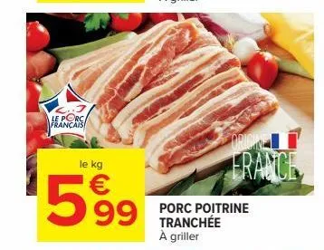 le porc français  le kg  ¹599  orione  france  porc poitrine tranchée à griller 