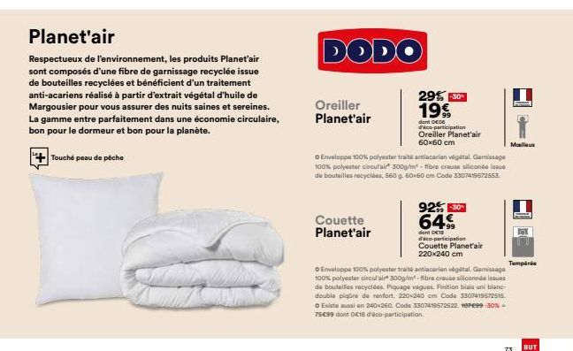 Planet'air  Respectueux de l'environnement, les produits Planet'air sont composés d'une fibre de garnissage recyclée issue de bouteilles recyclées et bénéficient d'un traitement anti-acariens réalisé 