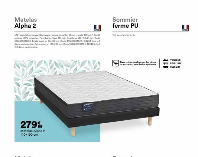 Matelas Alpha 2  406 ressorts biconiques. Garnissage mousse polyéther 15 mm + ouate 300 g/m². Coutil plateau 100% polyester. Plate-bande tissu 3D noir Couchage 140x190x21 cm. Code 3546800332455. Exist