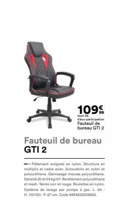 109€  dont 3€ déco-participation fauteuil de bureau gti 2  fauteuil de bureau gti 2  ➡➡piètement araignée en nylon. structure an multiplis et cadre acier. accoudoirs en nylon et polyuréthane. garnissa