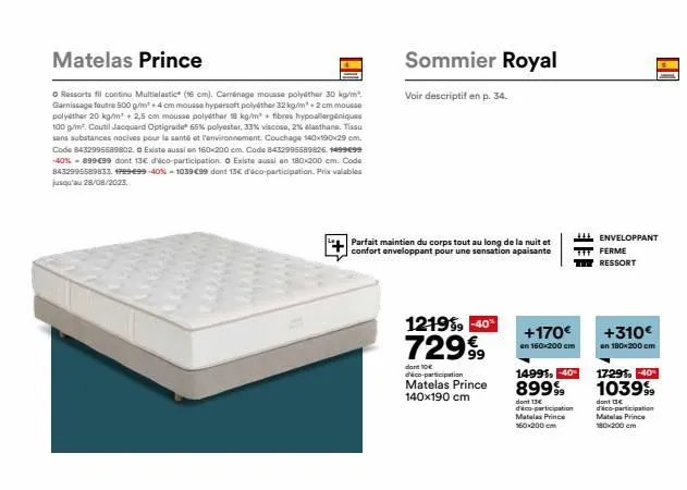 matelas prince  ⓒ ressorts fil continu multialastic (16 cm). carrénage mousse polyéther 30 kg/m², garnissage feutre 500 g/m² + 4 cm mousse hypersoft polyéther 32 kg/m² +2cm mousse polyéther 20 kg/m² +