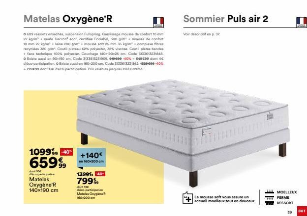 1099⁹9 -40%  65999⁹9  dont 10€ d'éco-participation  Matelas Oxygène'R 140x190 cm  Matelas Oxygène'R  Ⓒ 609 ressorts ensachés, suspension Fullspring. Garissage mousse de confort 10 mm 22 kg/m³. Quate D