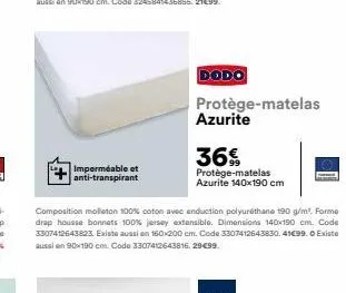 imperméable et anti-transpirant  dodo  protège-matelas azurite  36%  protège-matelas azurite 140x190 cm  composition molleton 100% coton avec enduction polyuréthane 190 g/m². forme drap housse bonnets