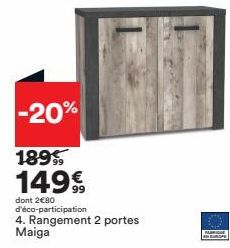 -20%  1895 149€  dont 2€80 d'éco-participation  4. Rangement 2 portes Maiga  