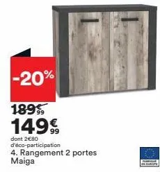 -20%  1895 149€  dont 2€80 d'éco-participation  4. rangement 2 portes maiga  