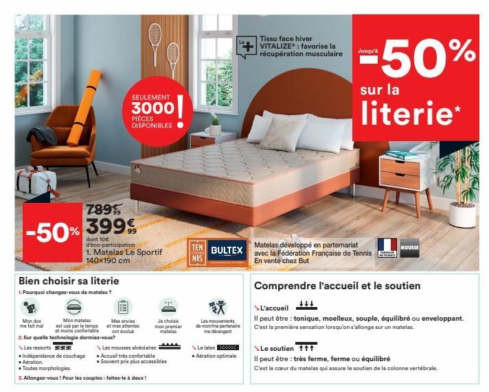 789  -50% 399€  Bien choisir sa literie  1. Pourquoi changez-vous de matelas?  Mon dos  Mon matelas  est usé par le temps et moins confortable 2. Sur quelle technologie dormiez-vous?  >Les ressorts  I