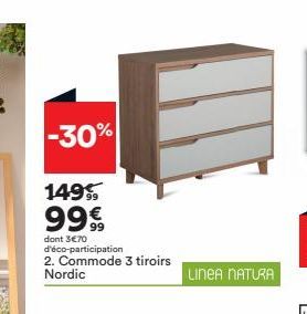 -30%  149 99€  dont 3€70 d'éco-participation 2. Commode 3 tiroirs Nordic  LINEA NATURA 
