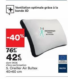 -40%  76%  42.99  dont 0€06 d'éco-participation  5. Oreiller Air Bultex 40x60 cm  Ventilation optimale grâce à la bande 3D  365  ERGONOMIQUE Ma  de cervicale  EN EUROPE  BULTEX 