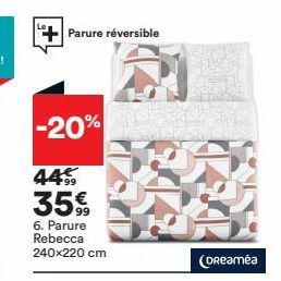 Parure réversible  -20%  445  99  35€  6. Parure Rebecca 240x220 cm  (Dreamea 