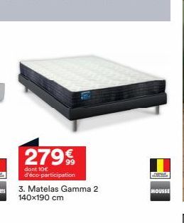 2799  dont 10€ d'éco-participation  3. Matelas Gamma 2 140x190 cm  d  MOUSSE 