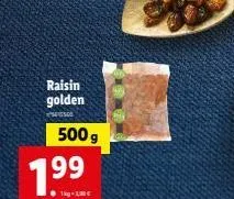 raisin golden  1500  500 g  7.⁹9  tkg-1,30 € 