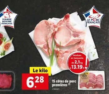 víande bovine française  le kilo  6.28  vendues  en basquette  de 2,1 kg 13.19.  15 côtes de porc premières  601611  le porc. français 