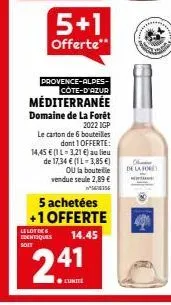 5+1  offerte*  provence-alpes-côte-d'azur  méditerranée  domaine de la forêt  2022 dgp  le carton de 6 bouteilles dont 1 offerte:  14,45 € (1 l-3,21 €) au lieu de 17,34 € (1 l=3,85 €) ou la bouteille 