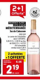 PROVENCE-ALPES-CÔTE-D'AZUR  MÉDITERRANÉE  Jas de Cabasson  2022 IGP  Le carton de 3 bouteilles dont 1 OFFERTE: 6,56 € (1 L = 2.92 €) au lieu de 9,84 € (1 L-4,37 €)  2+1  Offerte*  2 achetées  +1 OFFER