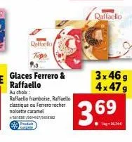 qaffaello  glaces ferrero & raffaello au choix:  raffaello framboise, raffaello classique ou ferrero rocher noisette caramel 561838/51467/6  d  raffaello  3x 46 g 4x47g  3.69 