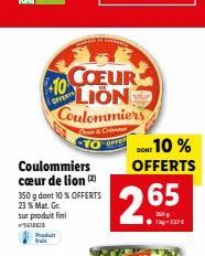 Coulommiers cœur de lion (2) 350 g dont 10% OFFERTS 23% Mat. Gr sur produit fini  G  Produit  COEUR 10 LION Coulommiers  & Cri  2.65  1kg-757€  SONT 10 % OFFERTS 