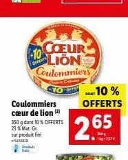 coulommiers cœur de lion (2) 350 g dont 10% offerts 23% mat. gr sur produit fini  g  produit  coeur 10 lion coulommiers  & cri  2.65  1kg-757€  sont 10 % offerts 