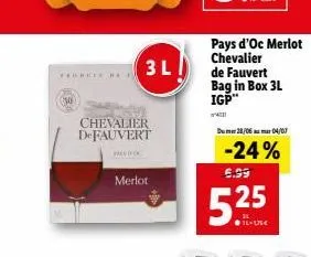 forest **  (30)  chevalier defauvert  fredroc  3l  merlot  pays d'oc merlot chevalier de fauvert bag in box 3l igp™  du 28/06 04/07  -24%  6.99  5.25 