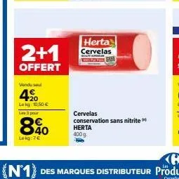 2+1  offert  vendusel  420  lekg: 10,50 €  les 3 pour  8.40  lokg:7€  herta  cervelas  cervelas conservation sans nitrite herta 400 g  (n1) des marques distributeur produits  correfar 