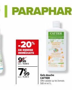 -20%  DE REMISE IMMEDIATE  9999  Le L:19,98 €  79⁹⁹  LeL: 15.90 €  CATTIER  MOUSSANT FAMILIAL  Gels douche CATTIER  Offre valable sur les formats 500 ml et 1L 