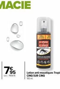 765  LeL: 79,50 €  Offi  Of  proms pran  CINO CINO  TROPIC  6566  Lotion anti-moustiques Tropic CINQ SUR CINQ 100 ml. 