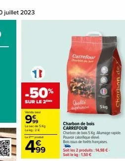 13  -50%  sur le 2 me  vendusel  999  le sac de 5 kg lokg:2€  le 2 produ  4.99  €  carrefour charba  qualité super  **  charbon de bois carrefour  charbon de bois 5 kg allumage rapide pouvoir caloriqu