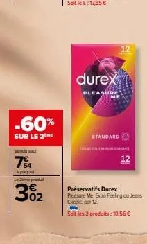 -60%  sur le 2he  vanduse  7%  le paquet le pro  302  | durex  pleasure  standard  préservatifs durex  pleasure me, extra feeling ou jeans classic, par 12  soit les 2 produits : 10,56 €  12  12 