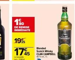 180  de remise immédiate  19%  1745  la bouteile lel: 1745 €  blended scotch whisky clan campbell  40%vol, 1l  clan  campbell 