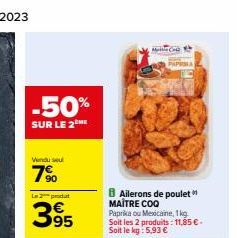 -50%  SUR LE 2THE  Vendu su  7⁹⁰  Le produit  395  Maite Co  B Ailerons de poulet MAITRE COQ Paprika ou Mexicaine, 1 kg. Soit les 2 produits: 11,85 €. Soit le kg: 5,93 € 
