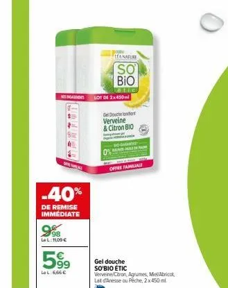 ningagements  -40%  de remise immédiate  998  lel: 1109 €  599  lel:6,66€  lea nature  so bio  lot de 2x450ml  gel douch verveine & citron bio  offre familiale  gel douche so'bio étic vereine/citron, 