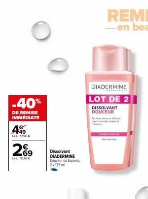 -40%  de remise immédiate  49 lel: 17,96 €  2%9  lel: 10,76 €  dissolvant diadermine douceur ou express, 2x 125 ml  diadermine  lot de 2  dissolvant douceur  fred  prend  c  ingles fracele  sa  