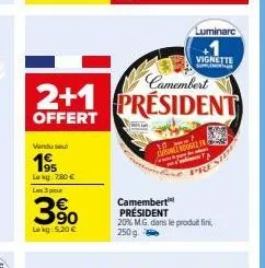 vendu se  195  lokg: 780 €  les 3 pour  3%  loky: 5,20 €  camembert  2+1 president  offert  luminarc  vignette  11  cuisine bougez fr ma's  w  pre  camembert présiden 20% m.g. dans le produit fini,  2