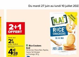 2+1  OFFERT  Vindu su  299  Lekg: 25.76 €  Les 3 pour  +38  Lekg: 1718 €  Rice Crackers  N.A!  Sel de mer, Poivre Noir Paprika,  Seveur Sel Vinaigre ou Fromage, 85 g  NA  NATURE ADETS B  RICE CRACKERS