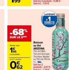 -68%  SUR LE 2 HE  Vendu su  19⁹5  La bout  L2produt  062  Luminare.  VIGNETTE  S  Boisson au thé ARIZONA Thé vert Miel,  Thé vert Grenade, The blanc Myrtile ou Thé noir éche IL Soit les 2 produits: 2