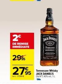 2€  DE REMISE IMMÉDIATE  29%  2795  Le L:27,95 €  JACK DANIEL'S  Jense WHISKEY  Tennessee Whisky JACK DANIEL'S Old N7, 40% vol, 1 L 