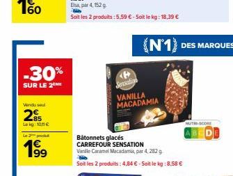 -30%  SUR LE 2  Vindu seul  285  Le kg 1011  la 2 podd  19⁹  <P>  Sensation  Bâtonnets glacés CARREFOUR SENSATION  Vanile Caramel Macadamia, par 4, 282 g  Soit les 2 produits: 4,84 € - Soit le kg: 8,5