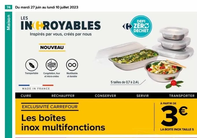 74 du mardi 27 juin au lundi 10 juillet 2023  maison  les  incroyables  inspirés par vous, créés par nous  nouveau  ∞  transportable congélation, four réutilisable et micro-ondes et durable  made in f