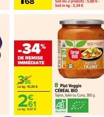 -34%  DE REMISE IMMÉDIATE  395  Le kg: 10.39 €  261  Lekg: 6,87 €  1.Ill  FE  Céréal  BIO  VEGGI TAJINE  Plat Veggie CÉRÉAL BIO Tajine, Hae ou Curry, 380 g  AB 