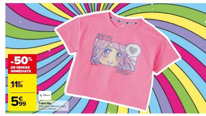 -50%  DE REMISE IMMÉDIATE  11⁹9  599  T-shirt fille  100% coten. Différents colors. Du 2/3 au 13/14 ans, 